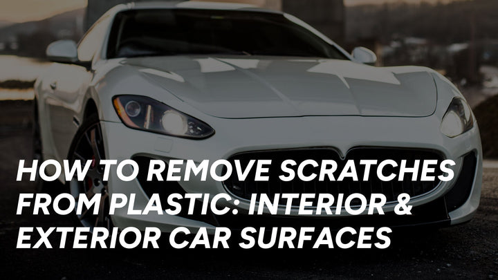 How To Remove Scratches From Plastic: Interior & Exterior Car Surfaces