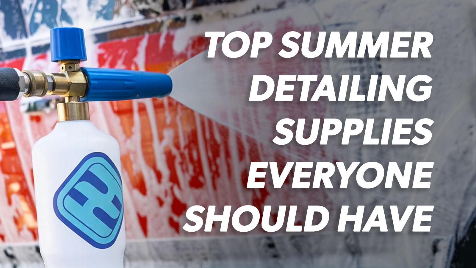Top Summer Detailing Supplies Everyone Should Have