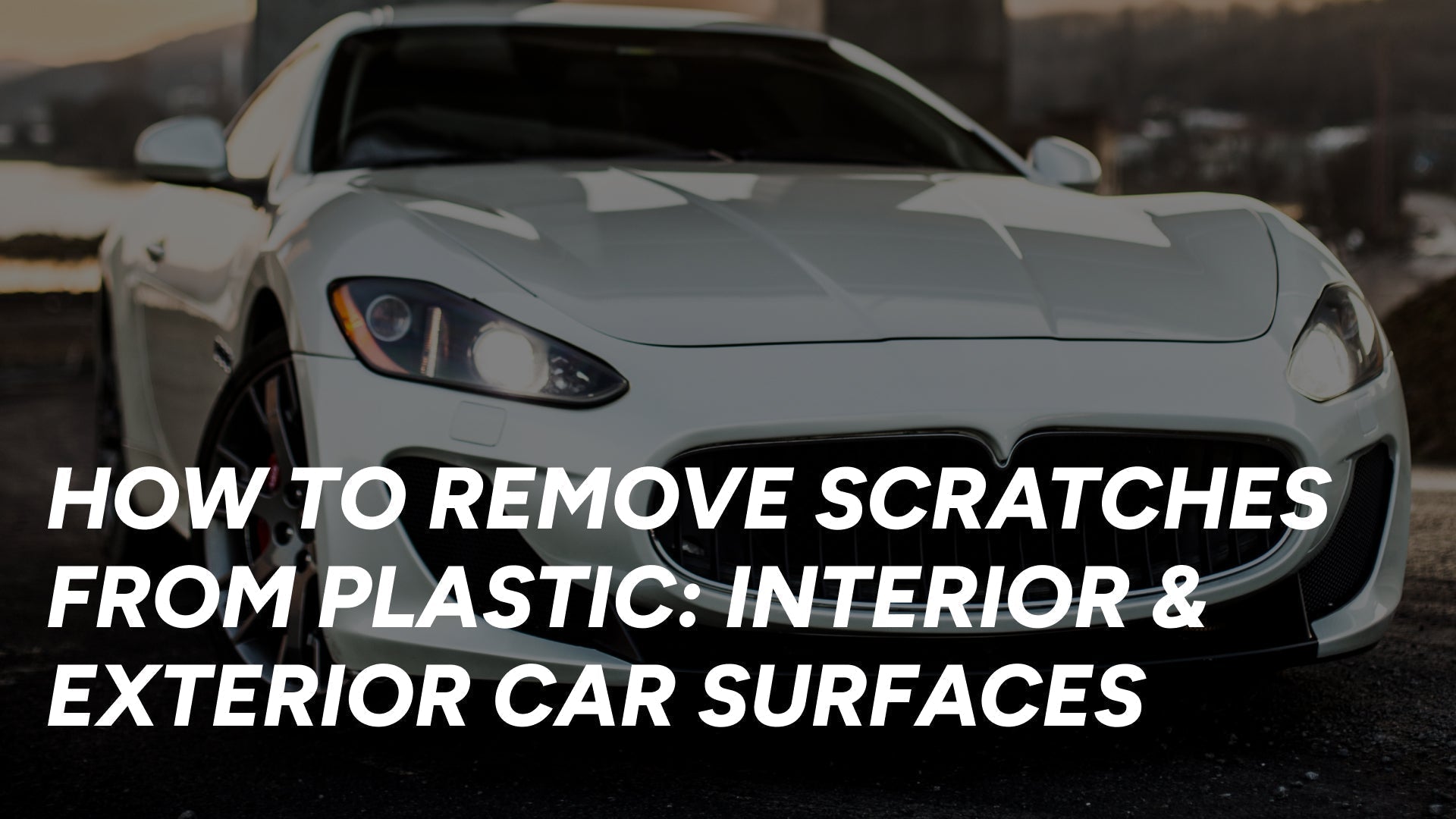 How To Remove Scratches From Plastic: Interior & Exterior Car Surfaces