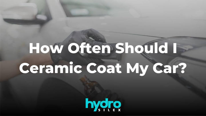 How Often Should I Ceramic Coat My Car? - HydroSilex